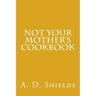 Not Your Mother's Cookbook
