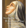 Meeting the One Who Loves You: Saint Teresa of Ávila's Way of Prayer