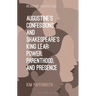 Augustine's Confessions and Shakespeare's King Lear: Power, Parenthood, and Presence