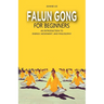 Falun Gong for Beginners: An Introduction to Energy, Movement, and Philosophy