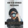 How to do Advanced Photography