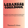 Lebanese Cookbook: Easy Quick and Simple Authentic Recipes from Lebanon Cuisine to Prepare at Home Easily