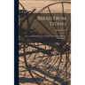 Bread From Stones [microform]: a New and Rational System of Land Fertilization and Physical Regeneration