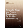 Materials, Design and Process Development for Additive Manufacturing