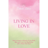Living in Love: How to Create a Lifestyle of Love, Faith, Bliss, and Crazy-Ass Manifesting (All in Thirty-One Days)