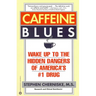 Caffeine Blues: Wake Up to the Hidden Dangers of America's #1 Drug