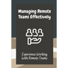 Managing Remote Teams Effectively: Experience Working With Remote Teams: Tools For Remote Teams