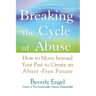 Breaking the Cycle of Abuse: How to Move Beyond Your Past to Create an Abuse-Free Future