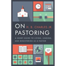 On Pastoring: A Short Guide to Living, Leading, and Ministering as a Pastor