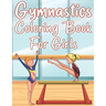 Gymnastics Coloring Book For Girls: Fun Gymnastics Sports Activity Book For Kids With Unique Illustrations of Gymnastics