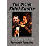 The Secret Fidel Castro