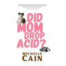 Did Mom Drop Acid?