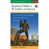Weekend Walks in St. Louis and Beyond: 30 Town and Country Walks Within 150 Miles of the City