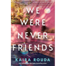 We Were Never Friends