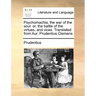 Psychomachia; The War of the Soul: Or, the Battle of the Virtues, and Vices. Translated from Aur. Prudentius Clemens.