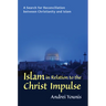 Islam in Relation to the Christ Impulse: The Search for Reconciliation Between Christianity and Islam