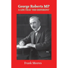 George Roberts MP: A Life that 'Did DIfferent'