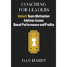 Coaching For Leaders: Unlock Team Motivation, Address Issues, Boost Performance and Profits