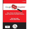 Google Search Complete!: Tips, Tricks and Shortcuts for Better Searches and Better Results