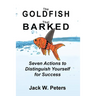 The Goldfish That Barked, Seven Actions to Distinguish Yourself for Success