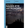 Naked-Eye Astronomy: Stars, the Sun, the Moon, Planets, and the Deep Sky