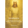 Zarathustra: The Influence of the Persian Prophet on Nietzsche's Philosophy