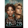 Dorm Room 2B or Not 2B: A BWWM Best Friend's Brother Romance