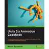 Unity 5.x Animation Cookbook