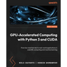 GPU-Accelerated Computing with Python 3 and CUDA: From low-level kernels to real-world applications in scientific computing and machine learning