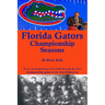 Florida Gators Championship Seasons: From the beginning of Football through the first championship game to the Dan Mullen era