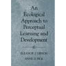 An Ecological Approach to Perceptual Learning and Development