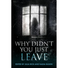Why Didn't You Just Leave