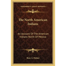 The North American Indians: An Account Of The American Indians North Of Mexico