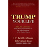 Trump Your Life: 25 Life Lessons from the Ups and Downs of the 45th President of the United States