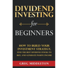 Dividend Investing for Beginners: How to Build Your Investment Strategy, Find the Best Dividend Stocks to Buy, and Generate Passive Income