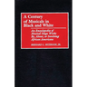 A Century of Musicals in Black and White: An Encyclopedia of Musical Stage Works By, About, or Involving African Americans