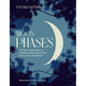 Moon Phases: Use the Lunar Cycle to Connect with Nature and Focus Your Intentions