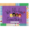 We ALL Have Something