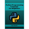 Python Programming Language for Beginners: Learn Python from Scratch and Kickstart Your Programming Journey (2023 Crash Course)