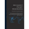 Mechanics' Pocket Memoranda; a Convenient Pocketbook for All Persons Interested in Mechanical Engineering, Steam Engineering, Electrical Engineering,