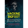 Hacking Bigfoot: Deconstructing an Unknown Species