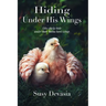 Hiding Under His Wings: Like Chicks Hide Under Their Mama Hen's Wings