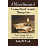 A Biblical Analysis of Corrective Church Discipline: God's Loving Plan to Rescue and Restore Believers