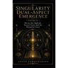 Singularity Dual-Aspect Emergence