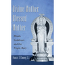 Divine Mother, Blessed Mother: Hindu Goddesses and the Virgin Mary