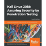 Kali Linux 2018: Assuring Security by Penetration Testing, Fourth Edition