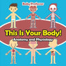 This Is Your Body! Anatomy and Physiology