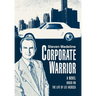 Corporate Warrior: A Novel Based on the Life of Lee Iacocca
