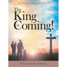 The King Is Coming!: A Bible Study of Revelation for This Generation