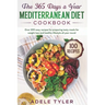 The 365 Days A Year Mediterranean Diet Cookbook: Over 100 Easy Recipes For Preparing Tasty Meals For Weight Loss And Healthy Lifestyle All Year Round
